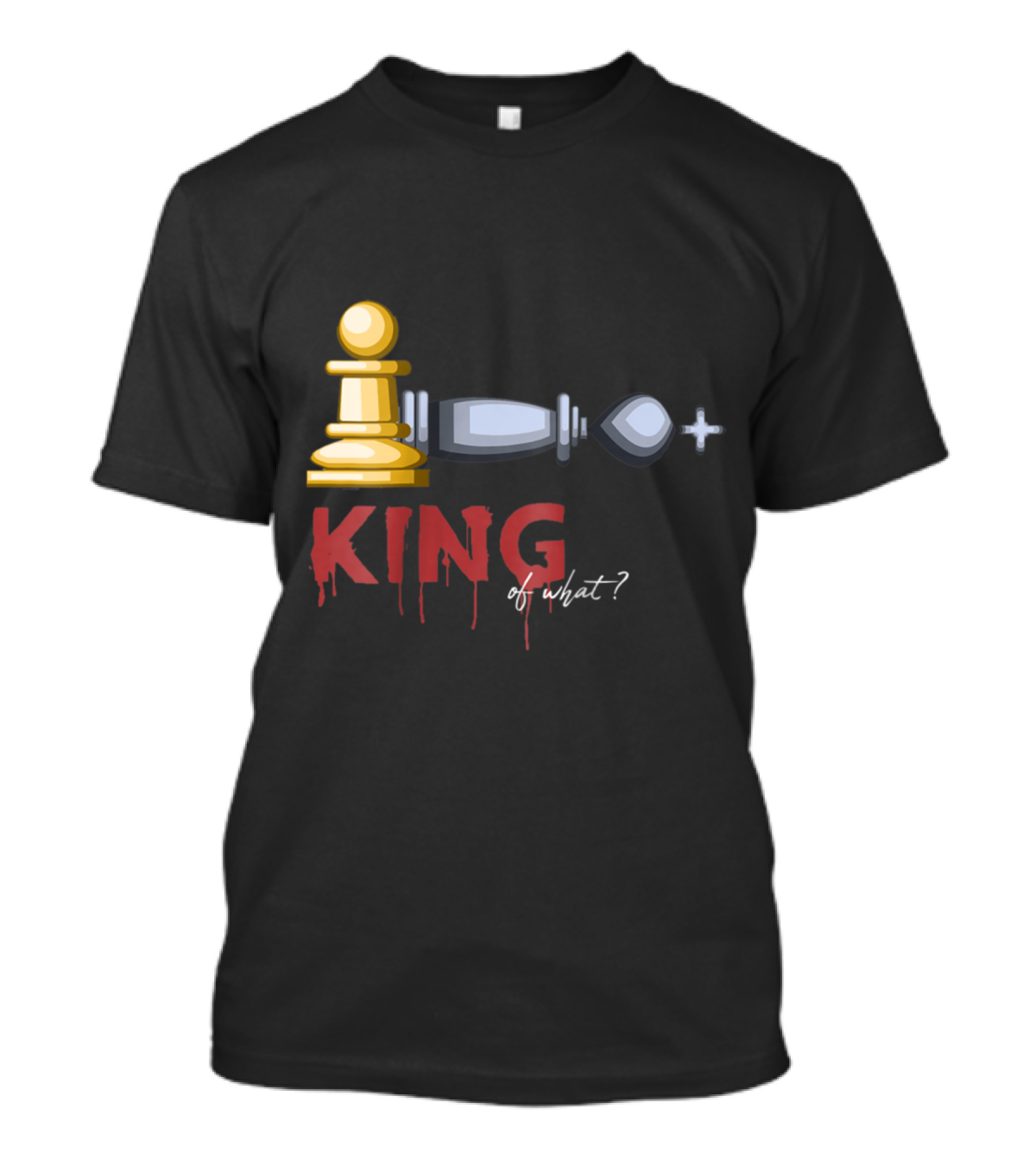 King Of What? Funny Chess Piece Humor With Fallen King T-Shirt