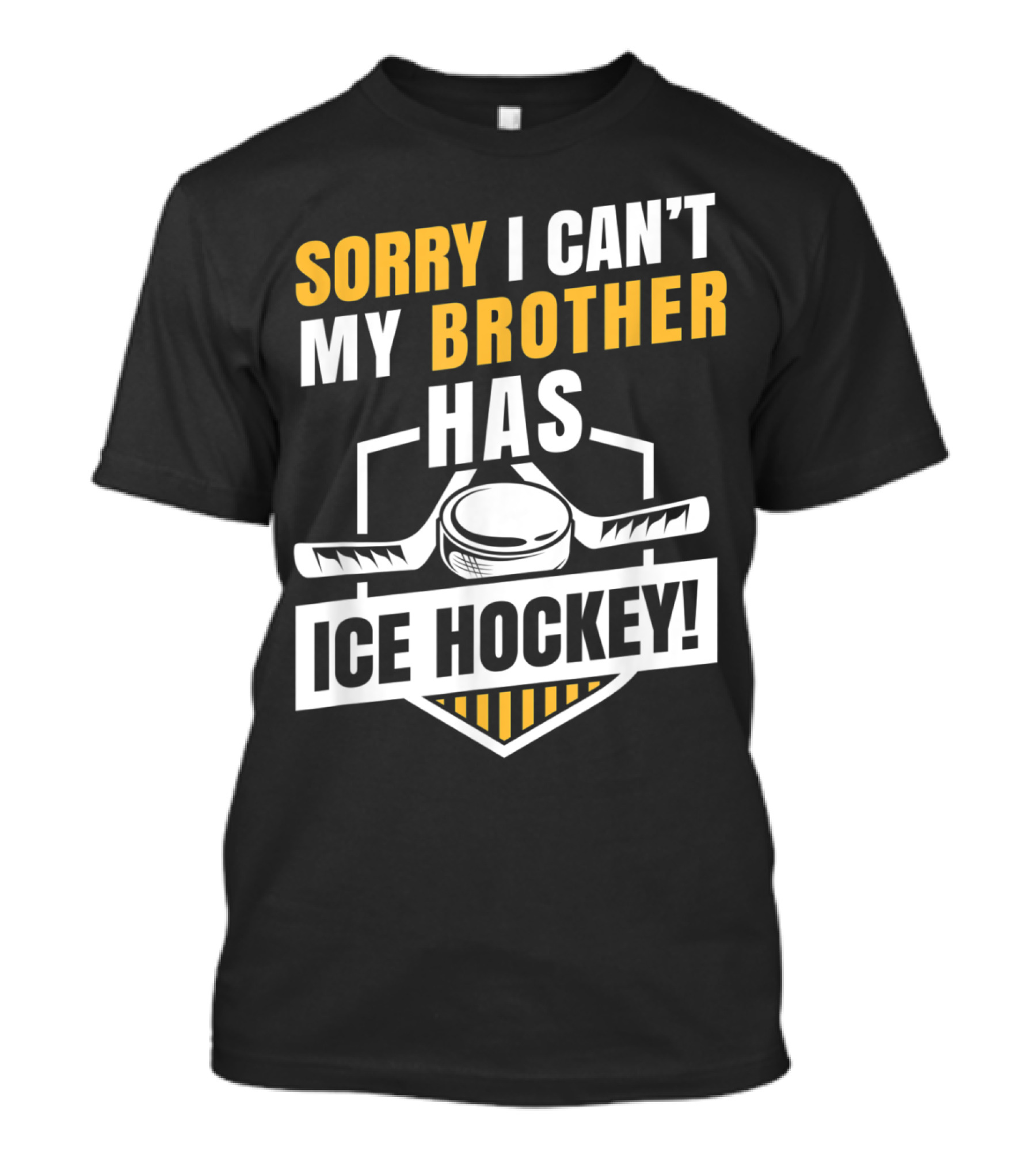Sorry I Can't My Brother Has Ice Hockey With Puck And Sticks T-Shirt