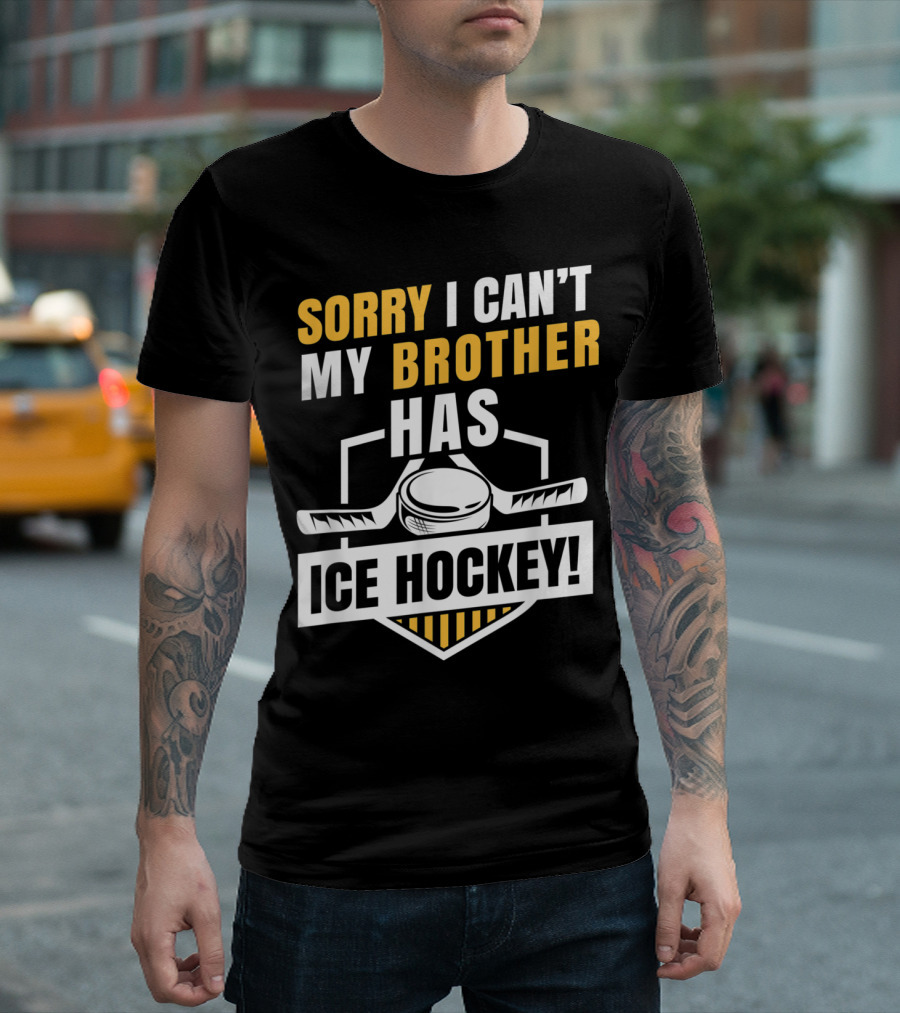Sorry I Can't My Brother Has Ice Hockey With Puck And Sticks T-Shirt
