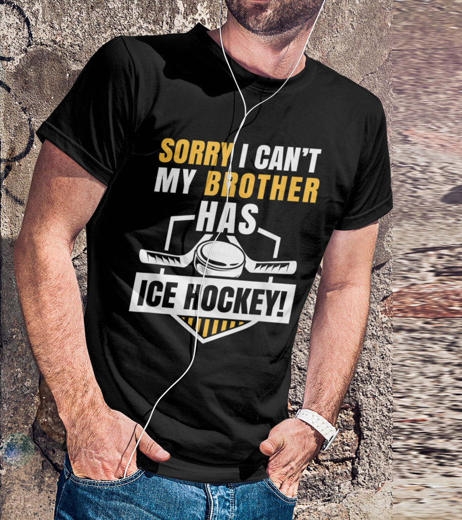 Sorry I Can't My Brother Has Ice Hockey With Puck And Sticks T-Shirt