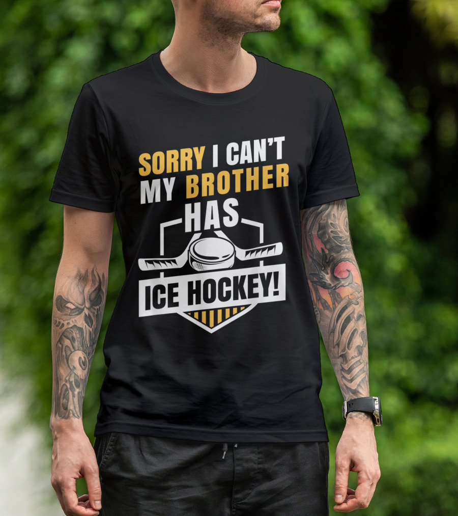 Sorry I Can't My Brother Has Ice Hockey With Puck And Sticks T-Shirt