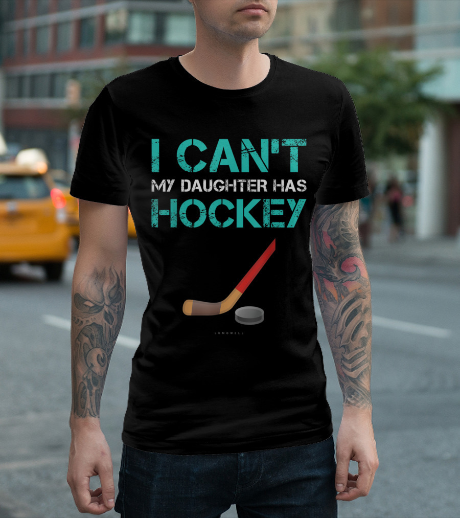 I Can't My Daughter Has Hockey with Lumowell Hockey Stick and Puck T-Shirt