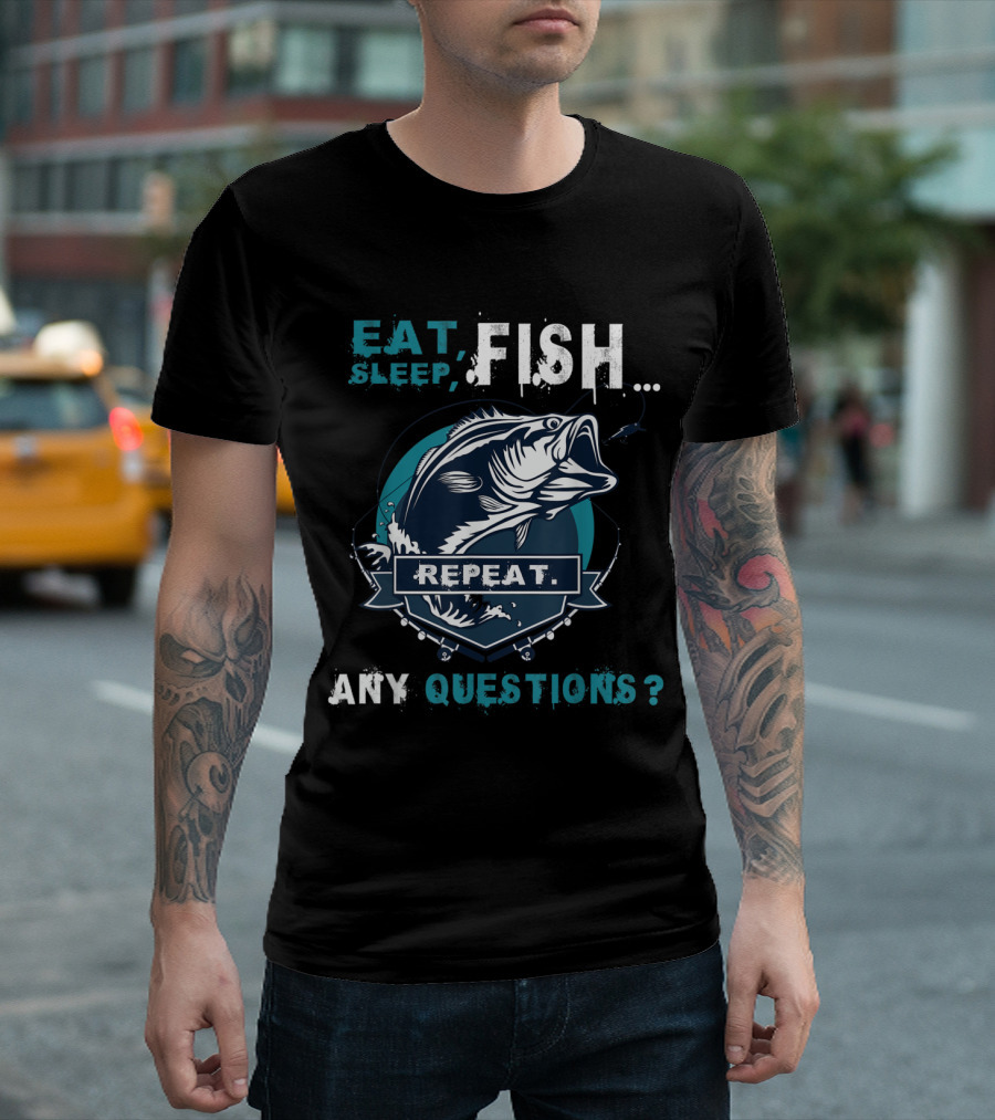 Eat Sleep Fish Repeat Any Questions Graphic with Bold Fish T-Shirt