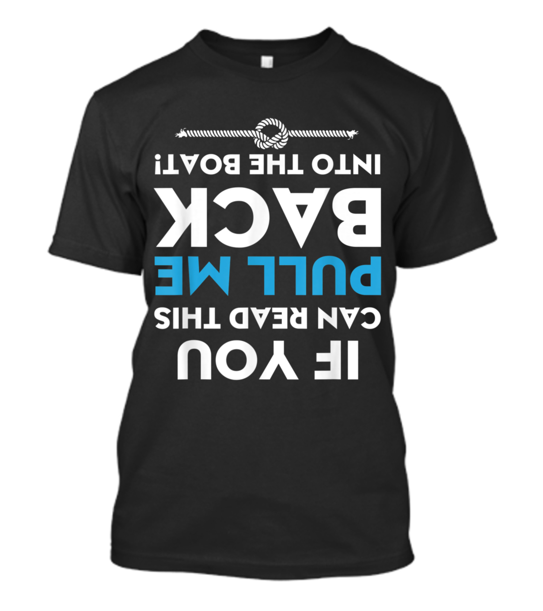 If You Can Read This Pull Me Back Into The Boat Rope Knot T-Shirt