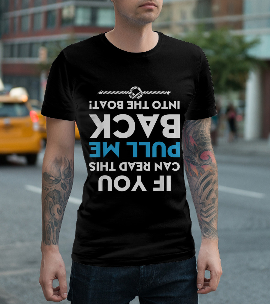 If You Can Read This Pull Me Back Into The Boat Rope Knot T-Shirt