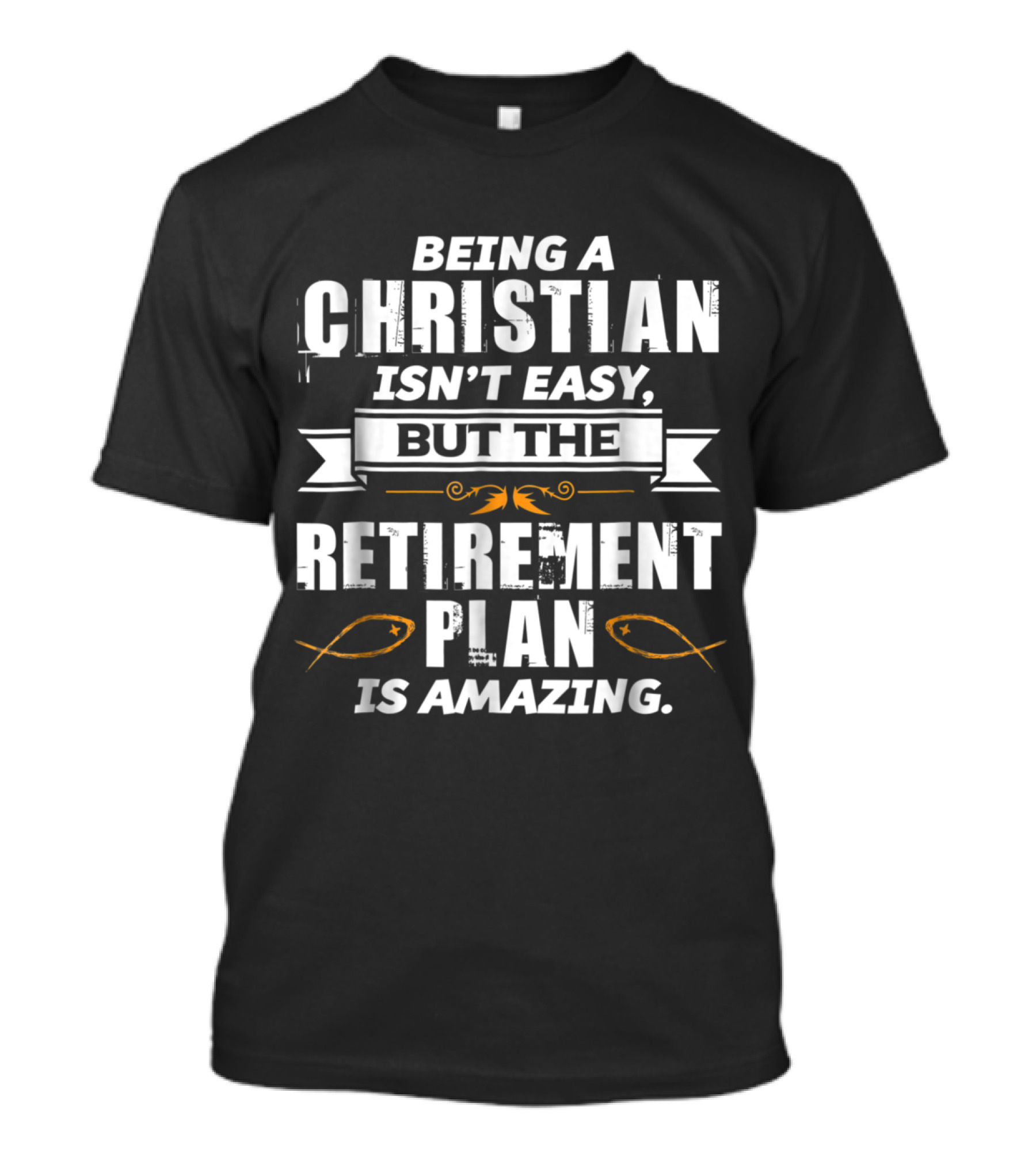 Being A Christian Isn't Easy But The Retirement Plan Is Amazing T-Shirt