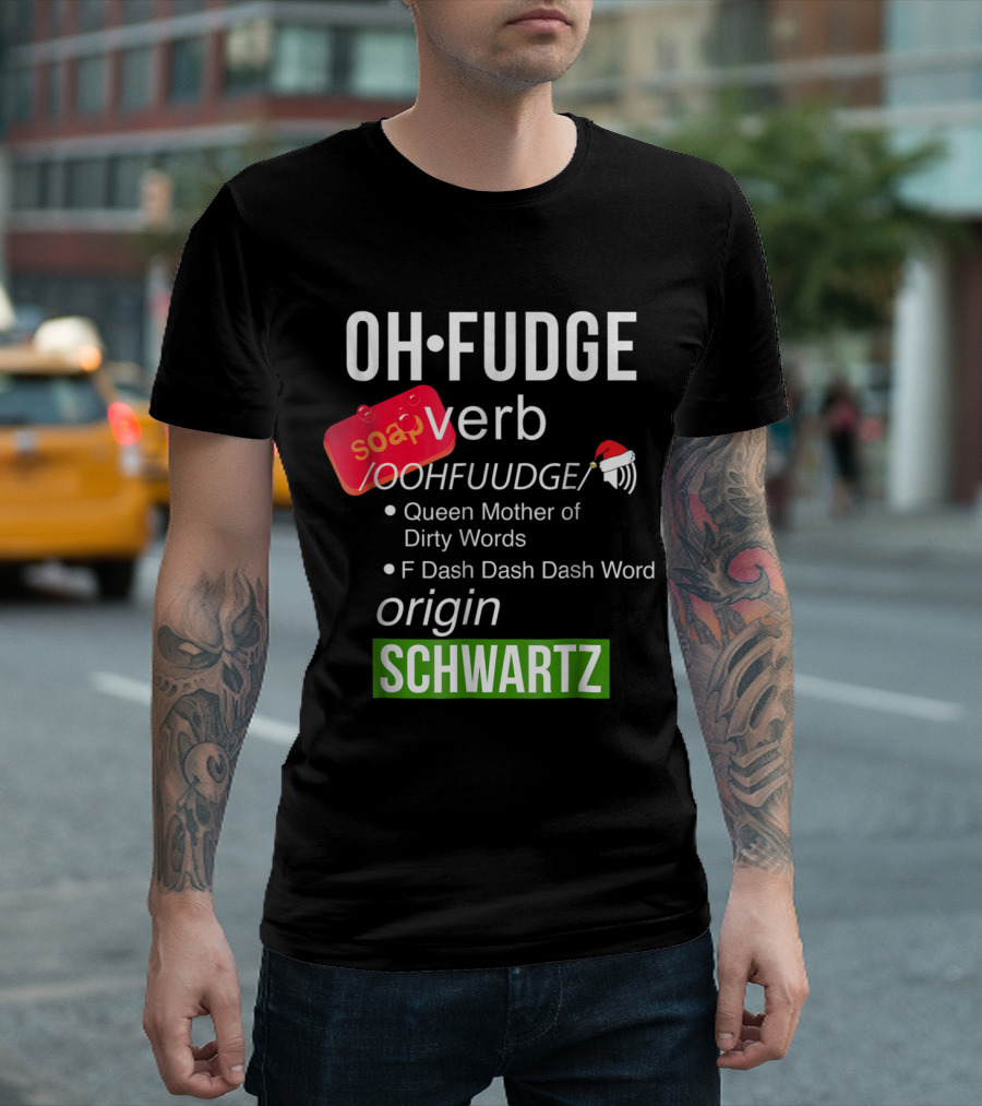 Oh Fudge Definition Verb Queen Mother Dirty Words Origin Schwartz Christmas Soap T-Shirt