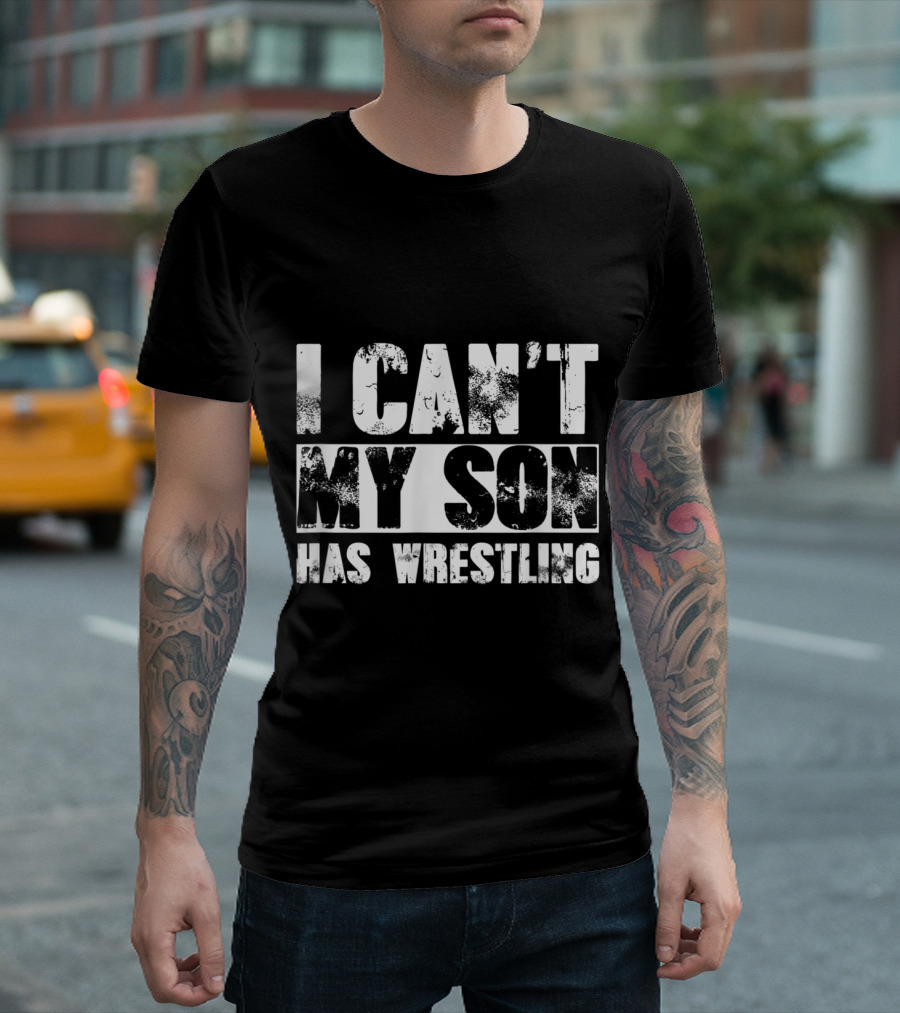 I Can't My Son Has Wrestling Event Parents Commitment T-Shirt