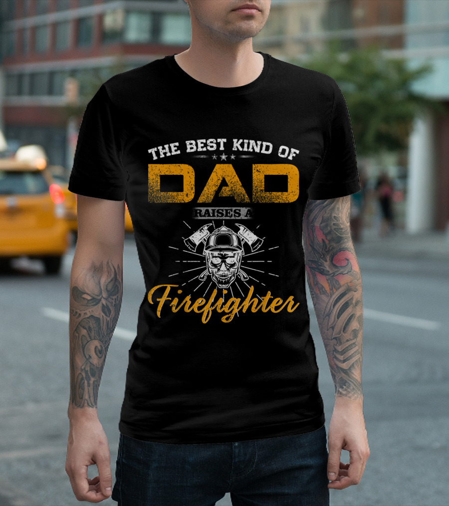 The Best Kind Of Dad Raises A Firefighter With Helmet And Axes Graphics T-Shirt