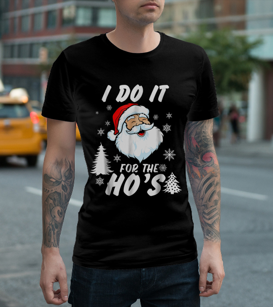 I Do It For The Ho's Funny Christmas Santa Snowflakes Trees T-Shirt