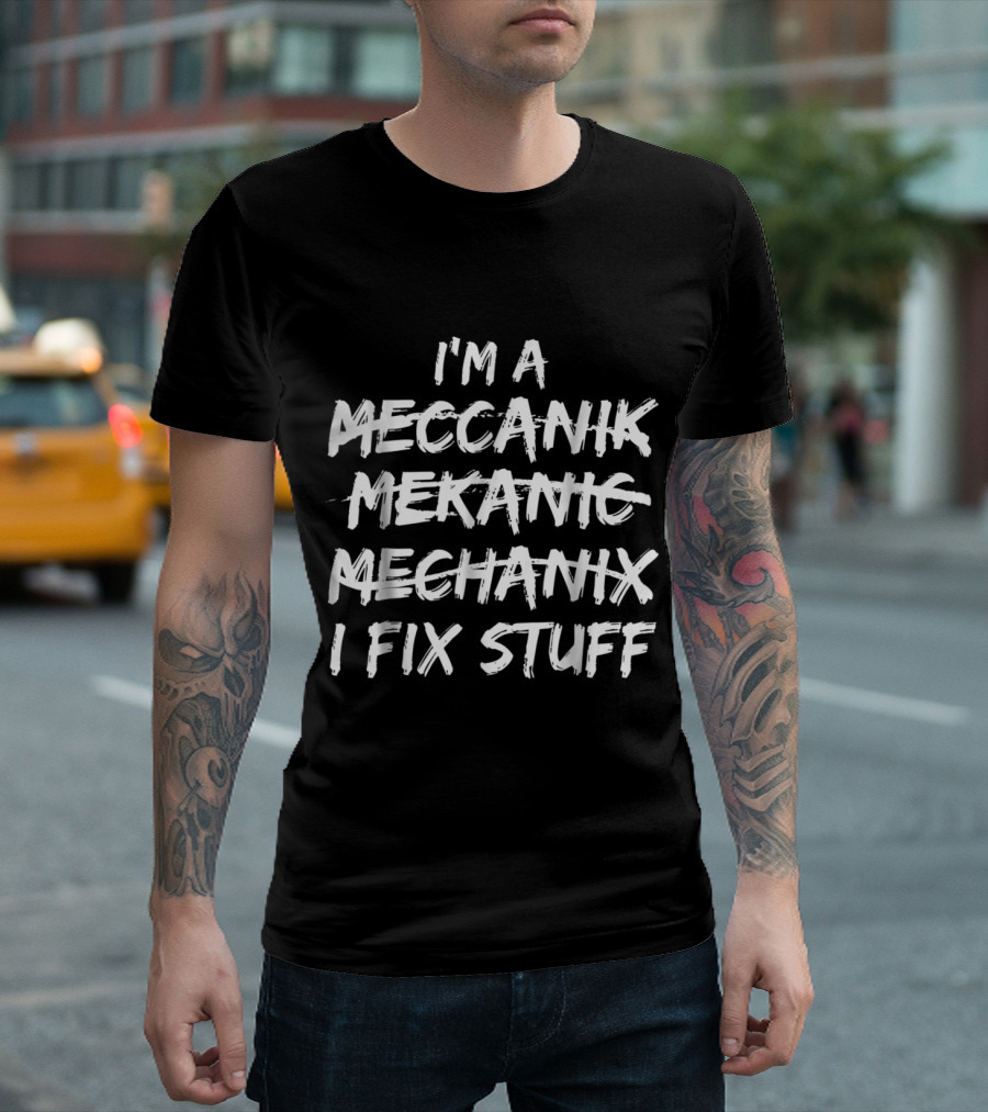 I'm a Meccanik Mekanic Mechanix I Fix Stuff T-Shirt