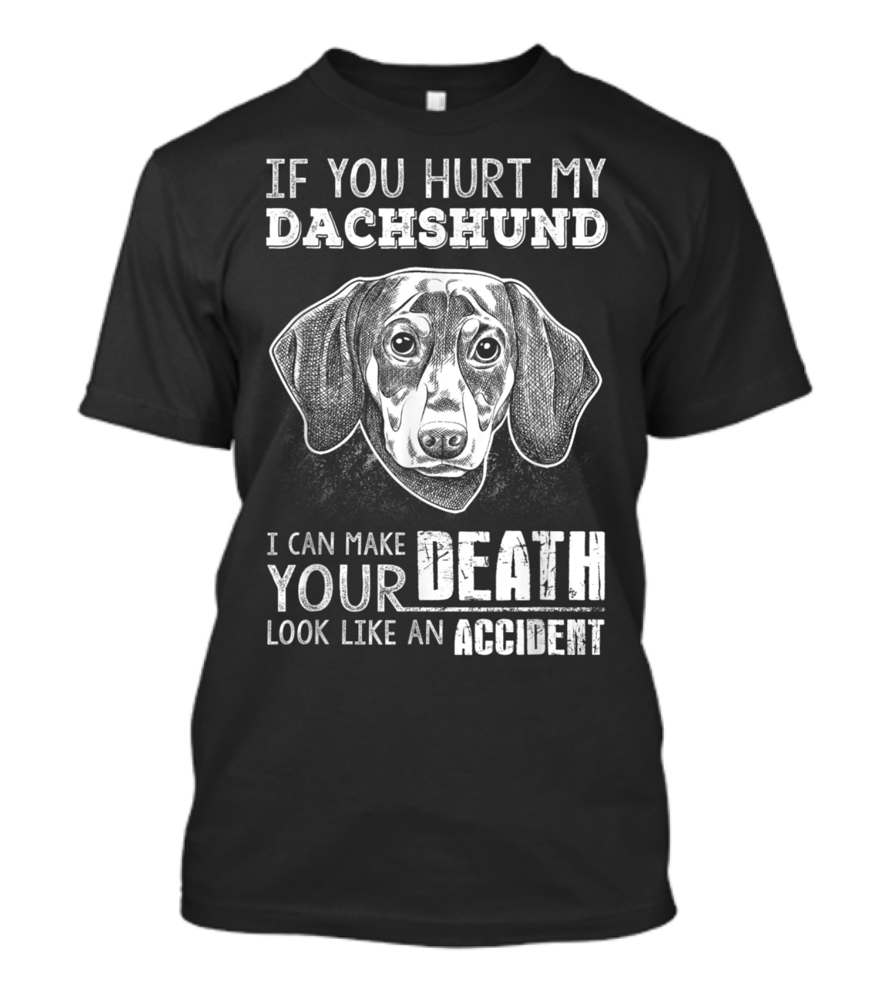 If You Hurt My Dachshund, I Can Make Your Death Look Like An Accident T-Shirt