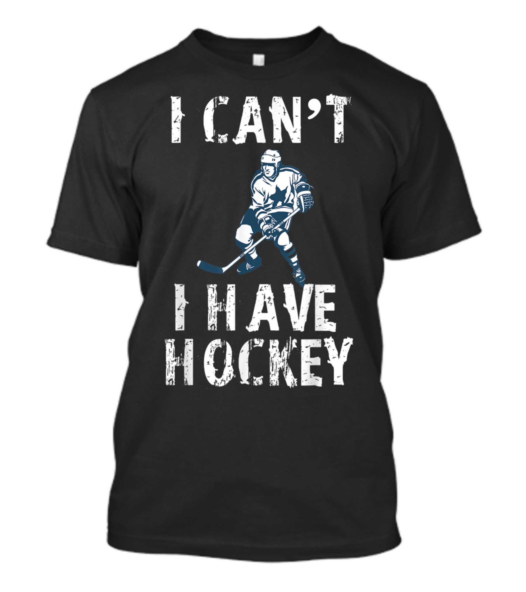 I Can't I Have Hockey Ice Sports Hockey Player T-Shirt