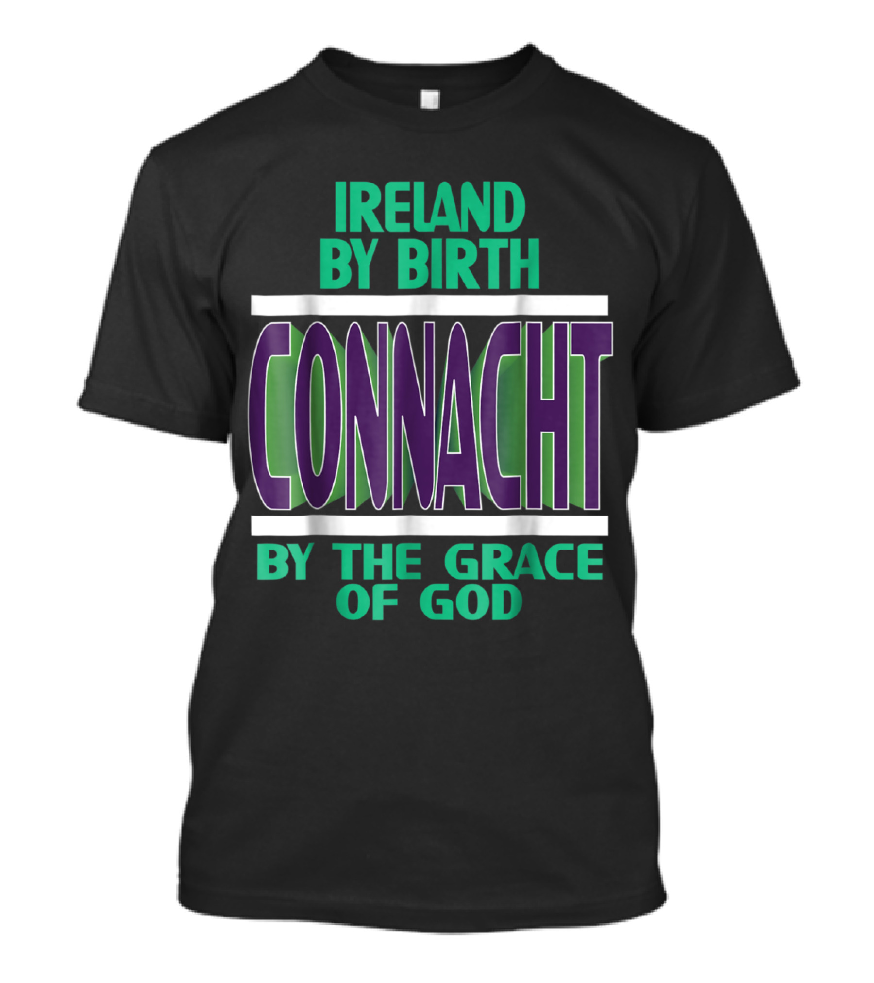 Ireland By Birth Connacht By The Grace Of God T-Shirt