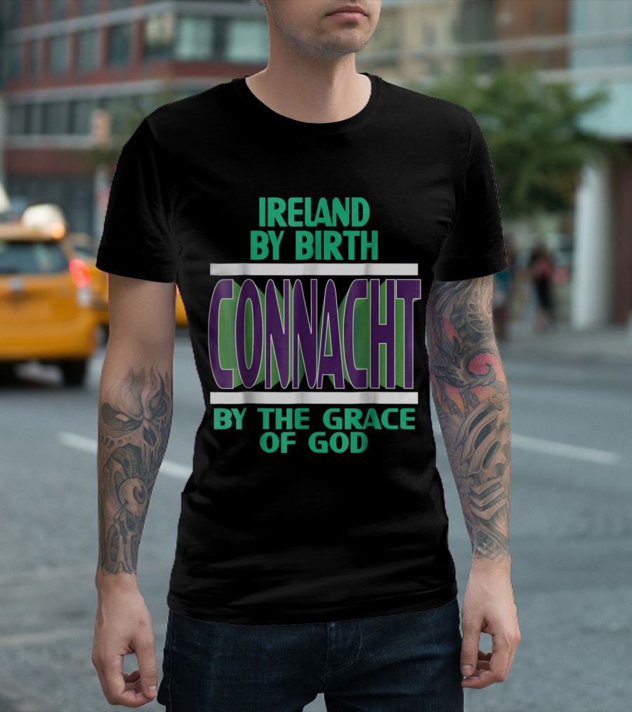 Ireland By Birth Connacht By The Grace Of God T-Shirt