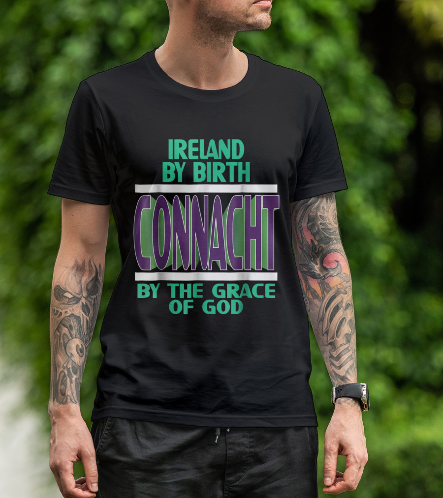 Ireland By Birth Connacht By The Grace Of God T-Shirt