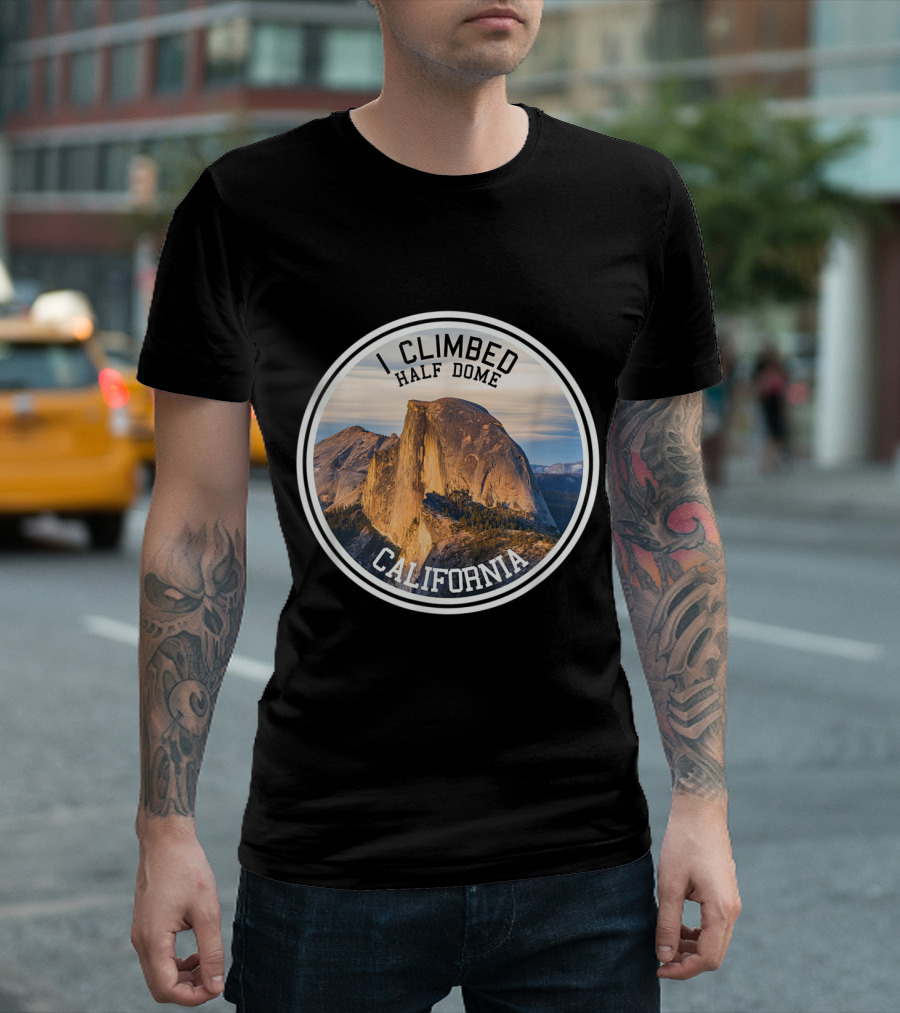 I Climbed Half Dome California Yosemite National Park Iconic Hiking Achievement T-Shirt