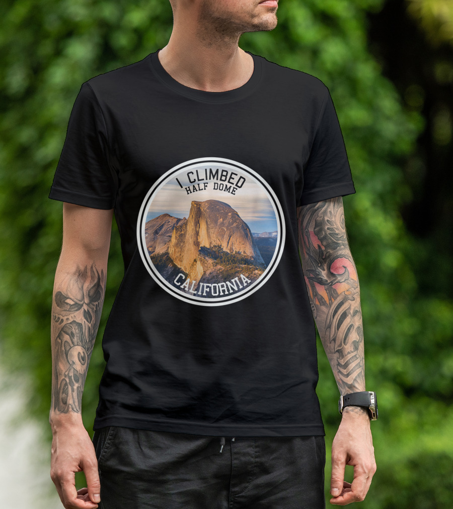 I Climbed Half Dome California Yosemite National Park Iconic Hiking Achievement T-Shirt