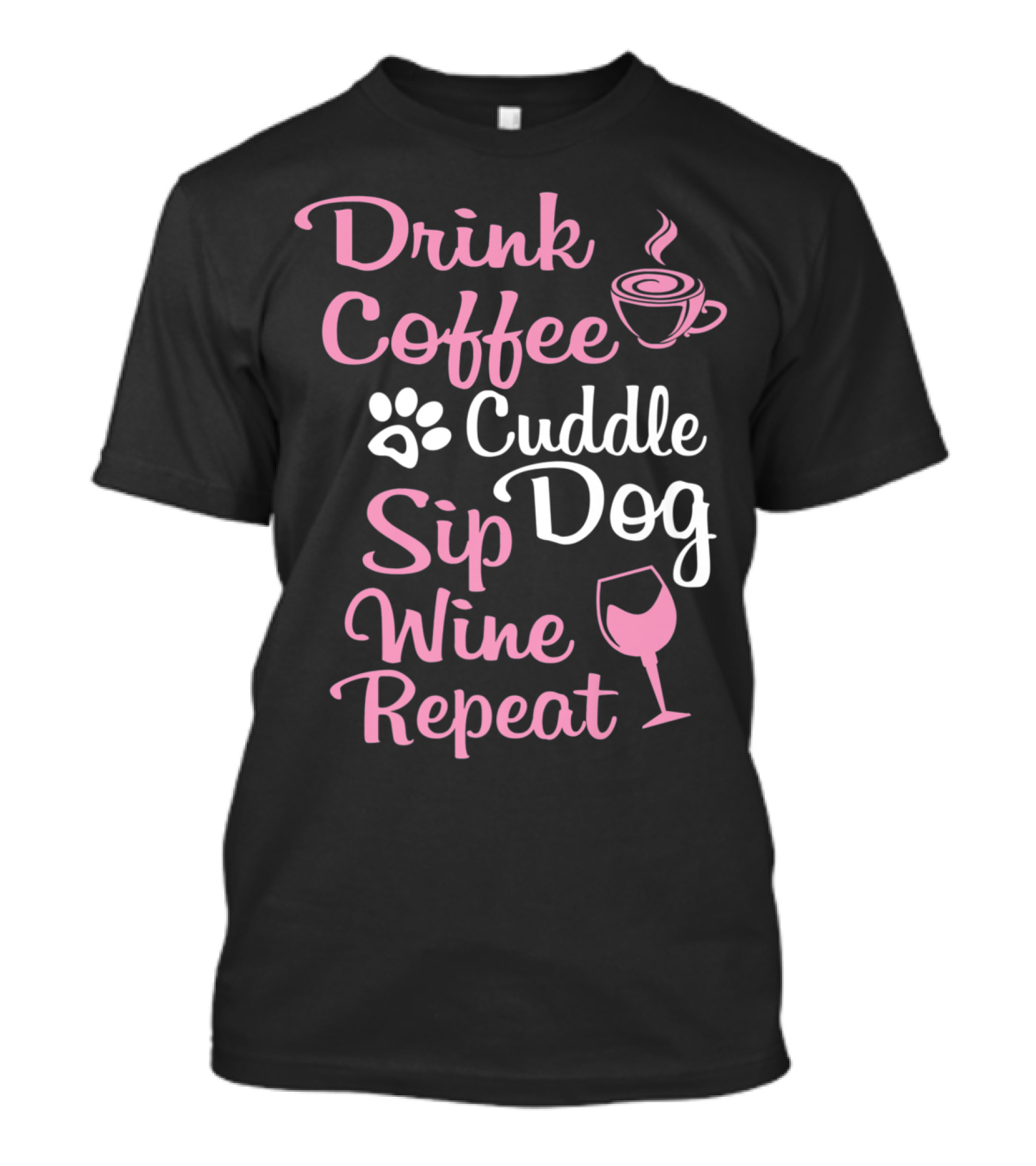 Drink Coffee Cuddle Dog Sip Wine Repeat Funny Coffee Wine Lover For Dog Moms T-Shirt