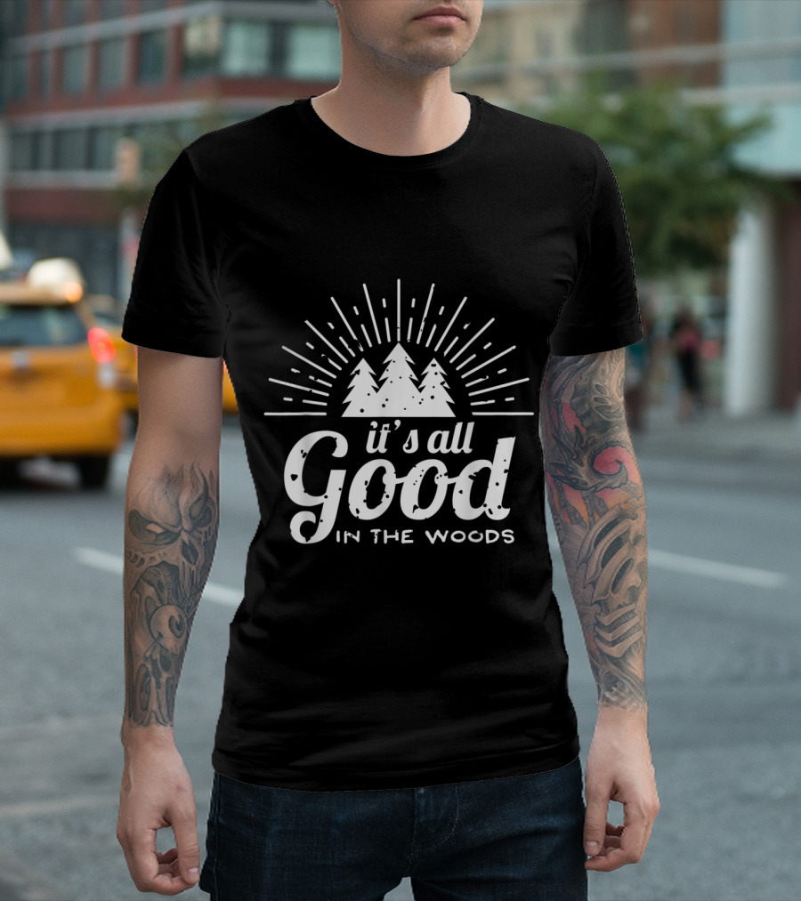 It's All Good in the Woods Camping Adventure Forest Trees T-Shirt
