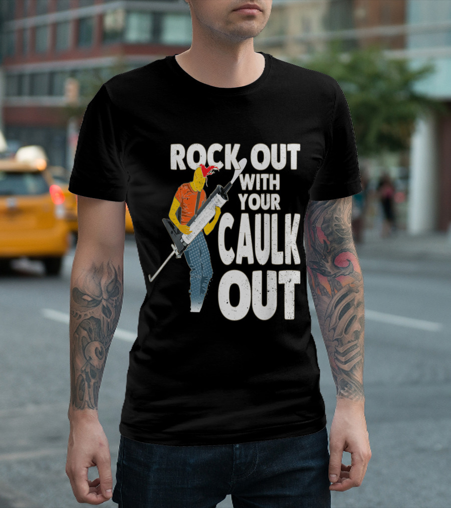 Rock Out with Your Caulk Out Funny Contractor Handyman T-Shirt