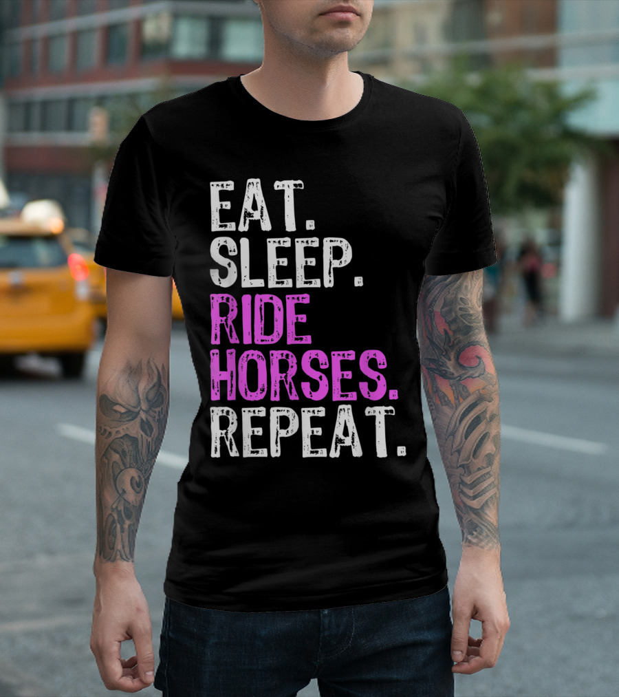 Eat Sleep Ride Horses Repeat Horseback Riding Lifestyle Phrase T-Shirt