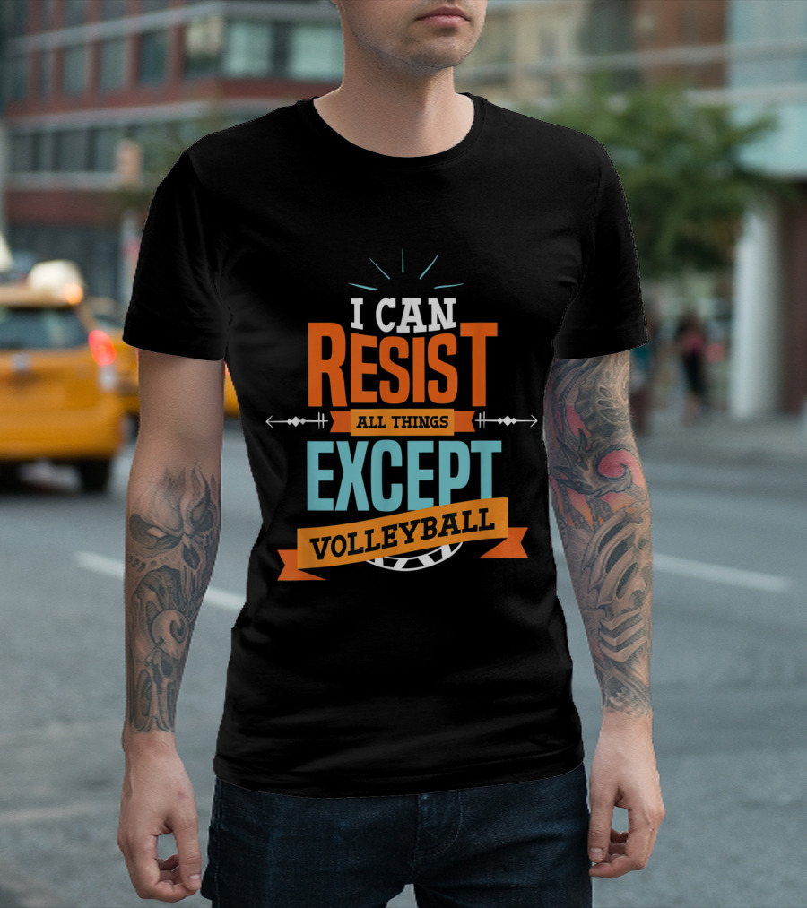 I Can Resist All Things Except Volleyball Cool Funny Cute T-Shirt