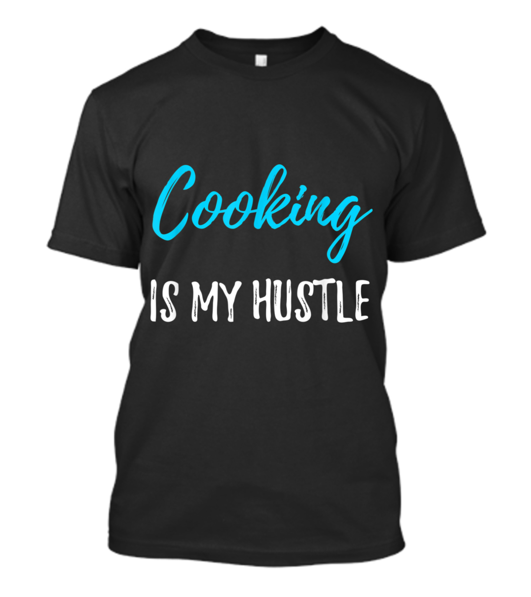 Cooking Is My Hustle Funny Cook And Chef T-Shirt