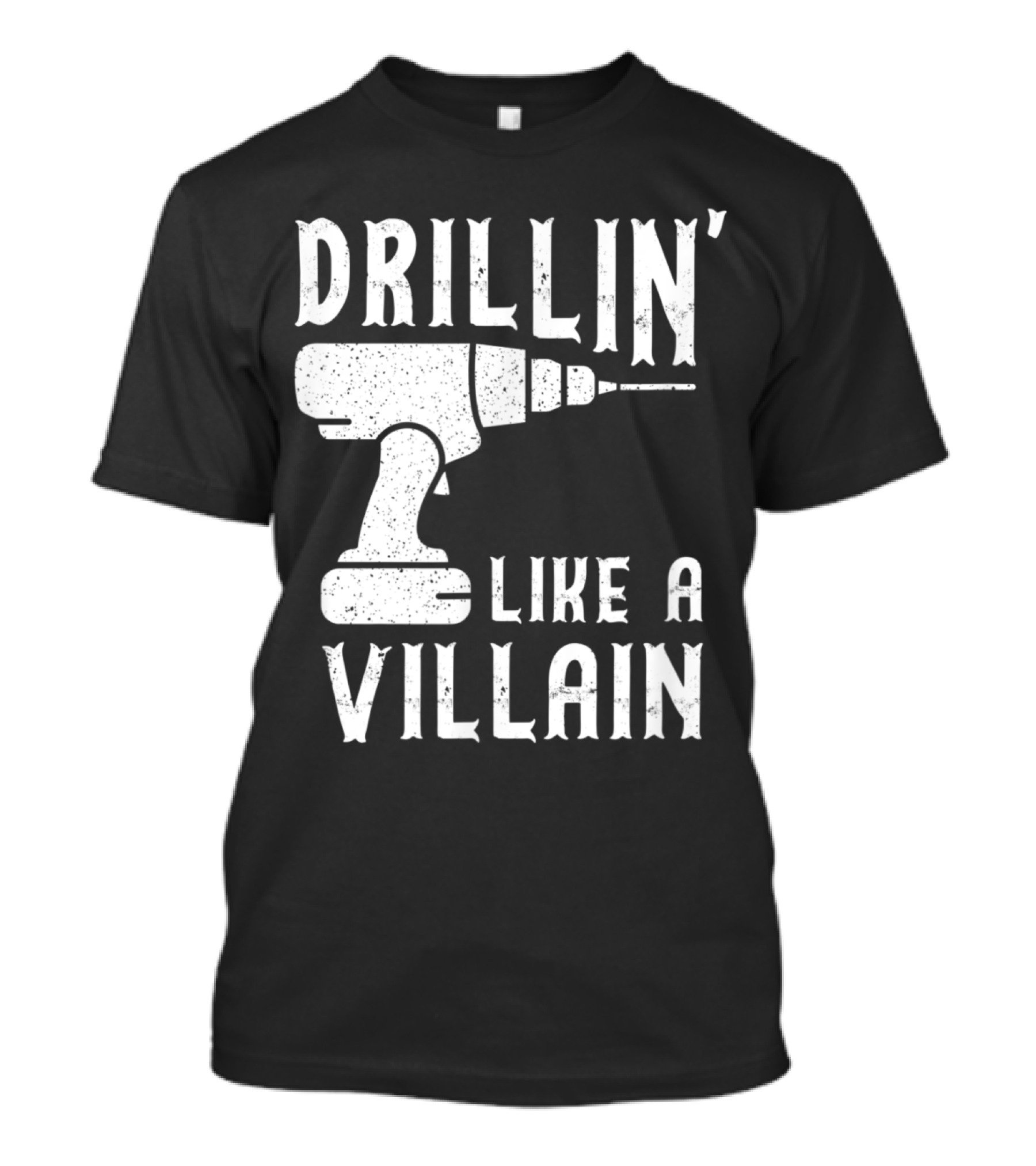 Drillin' Like A Villain Cordless Drill Driver Carpent Funny T-Shirt