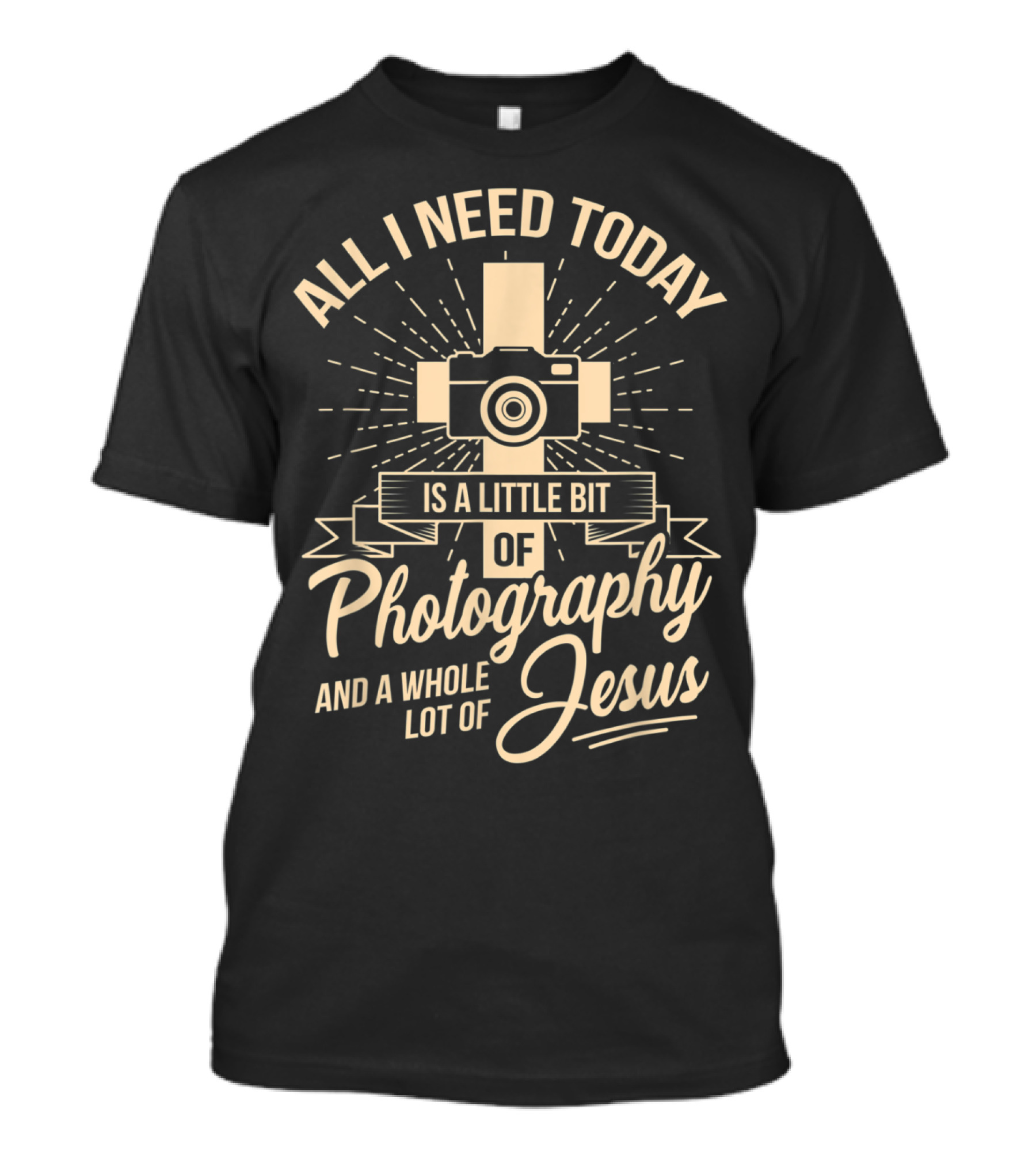 All I Need Today Is A Little Bit Of Photography And A Whole Lot Of Jesus T-Shirt