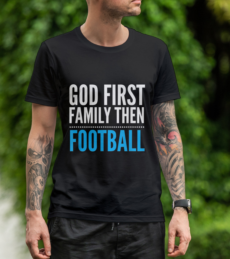 God First Family Then Football Prioritizing Faith And Loved Ones Over Sport T-Shirt