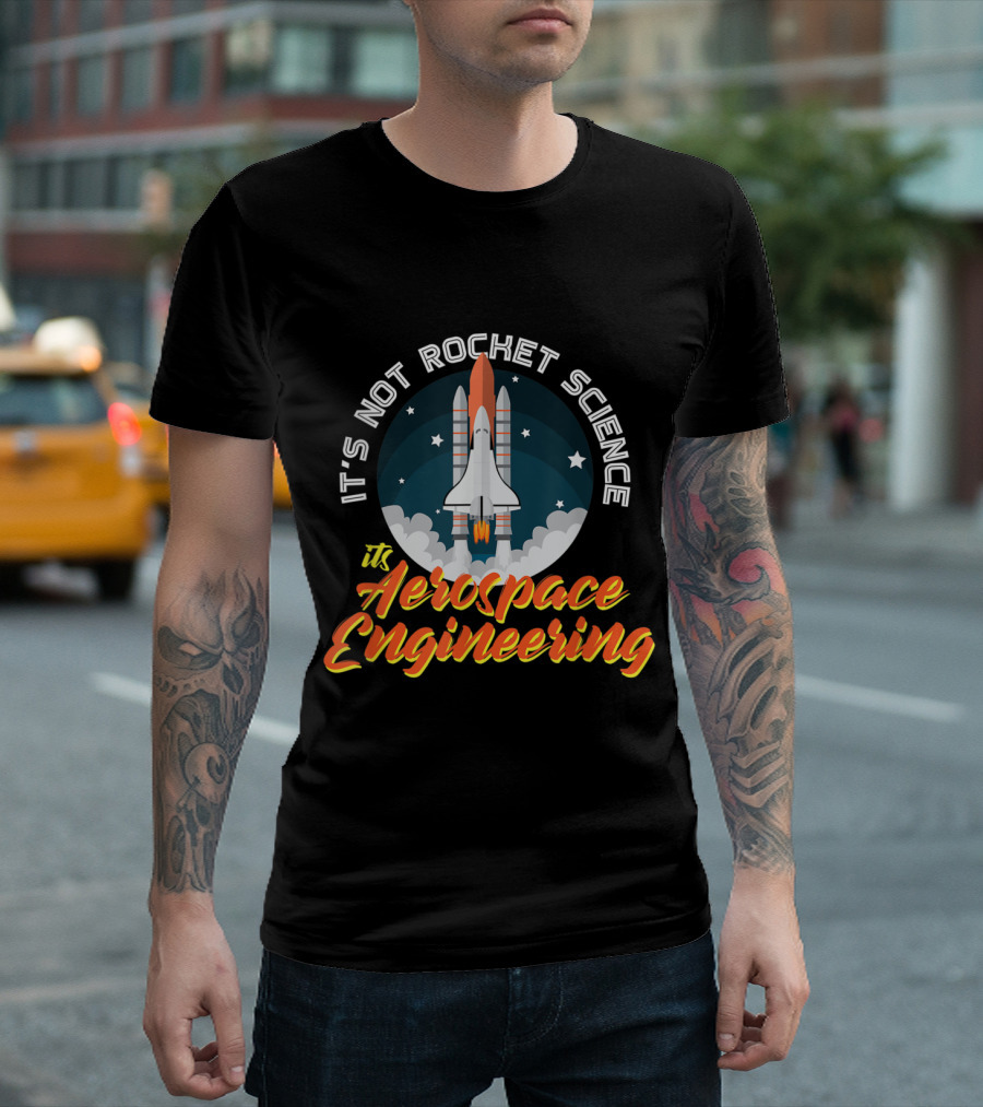 It's Not Rocket Science It's Aerospace Engineering Rocket Launch T-Shirt