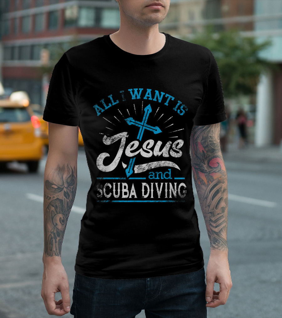 All I Want Is Jesus And Scuba Diving With Cross T-Shirt