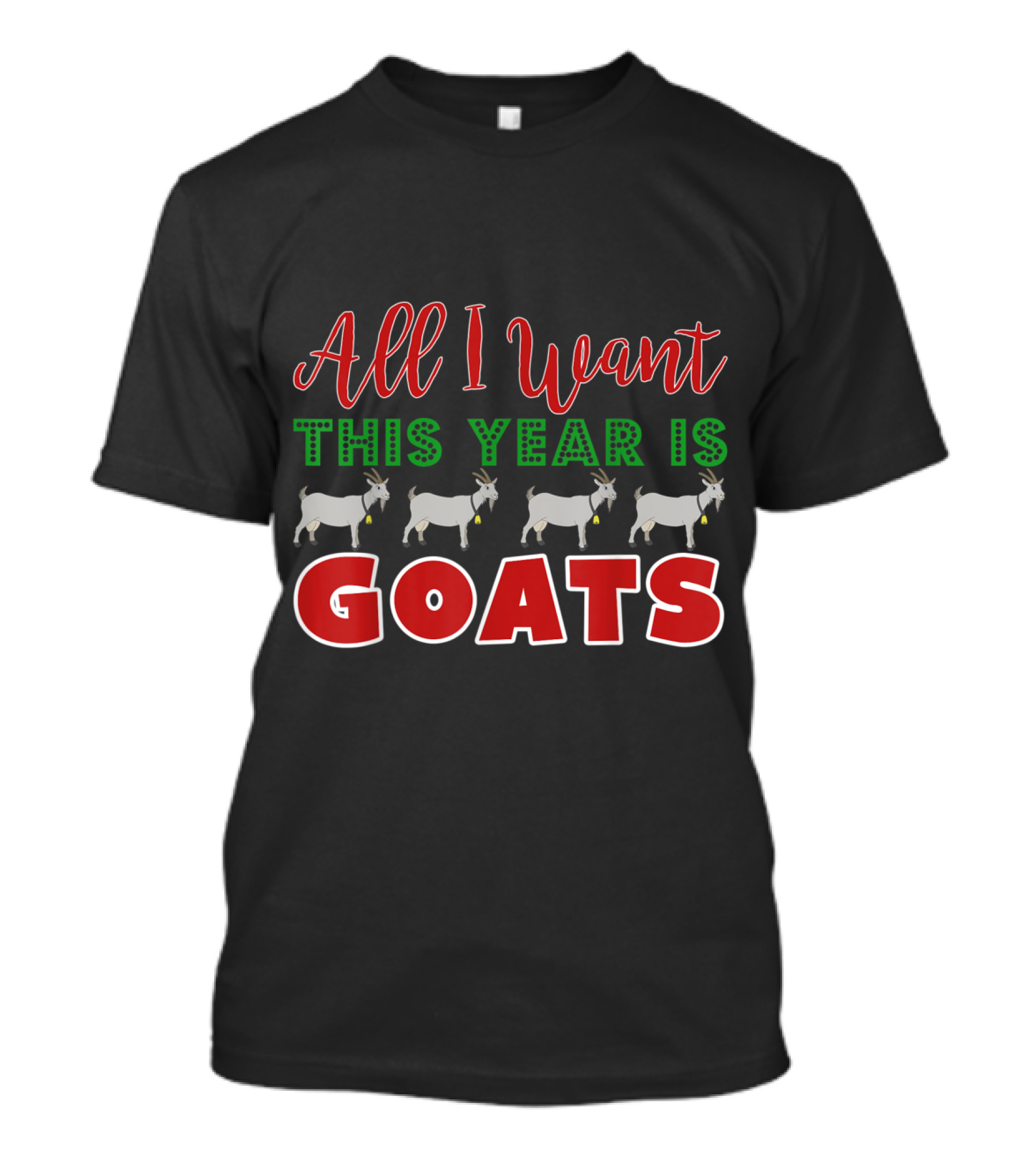 All I Want This Year Is Goats Christmas Text With Four Goats T-Shirt