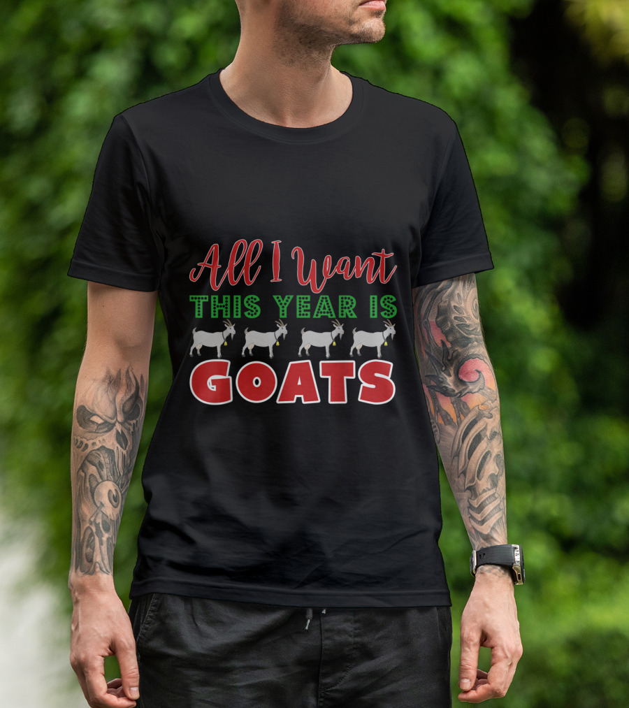 All I Want This Year Is Goats Christmas Text With Four Goats T-Shirt