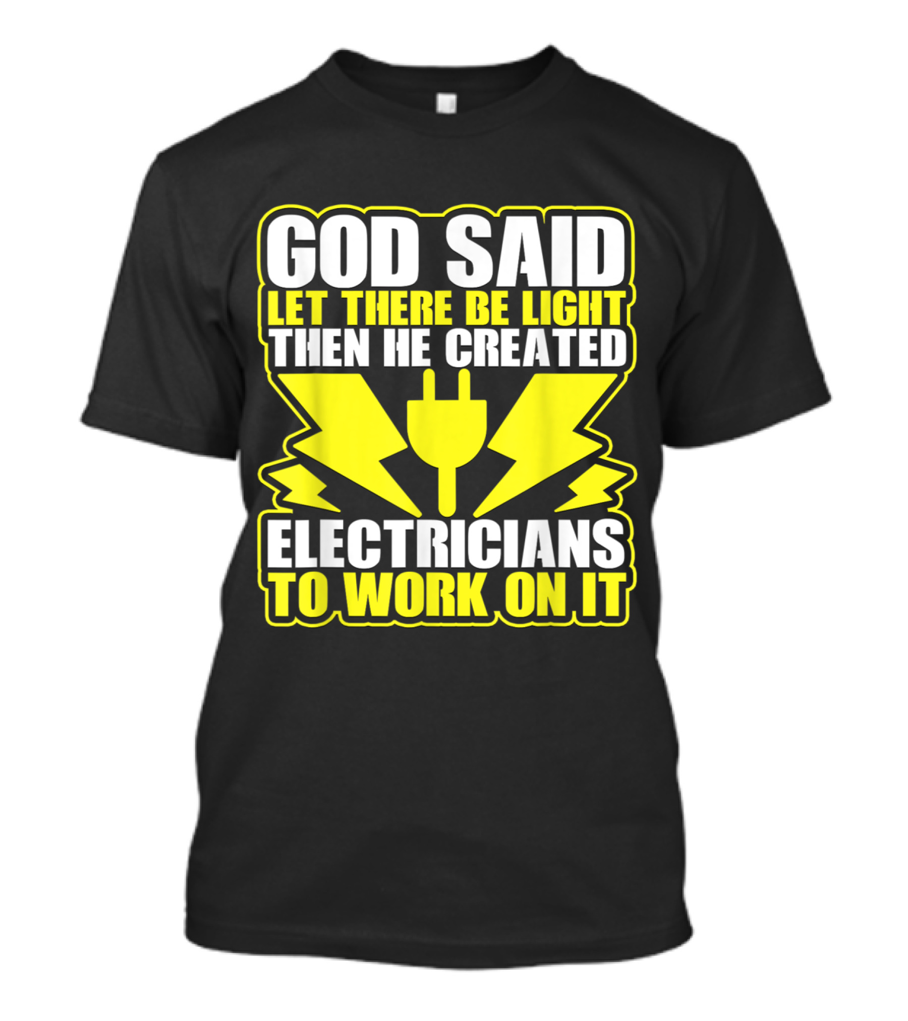 God Said Let There Be Light Then He Created Electricians Funny Fathers T-Shirt