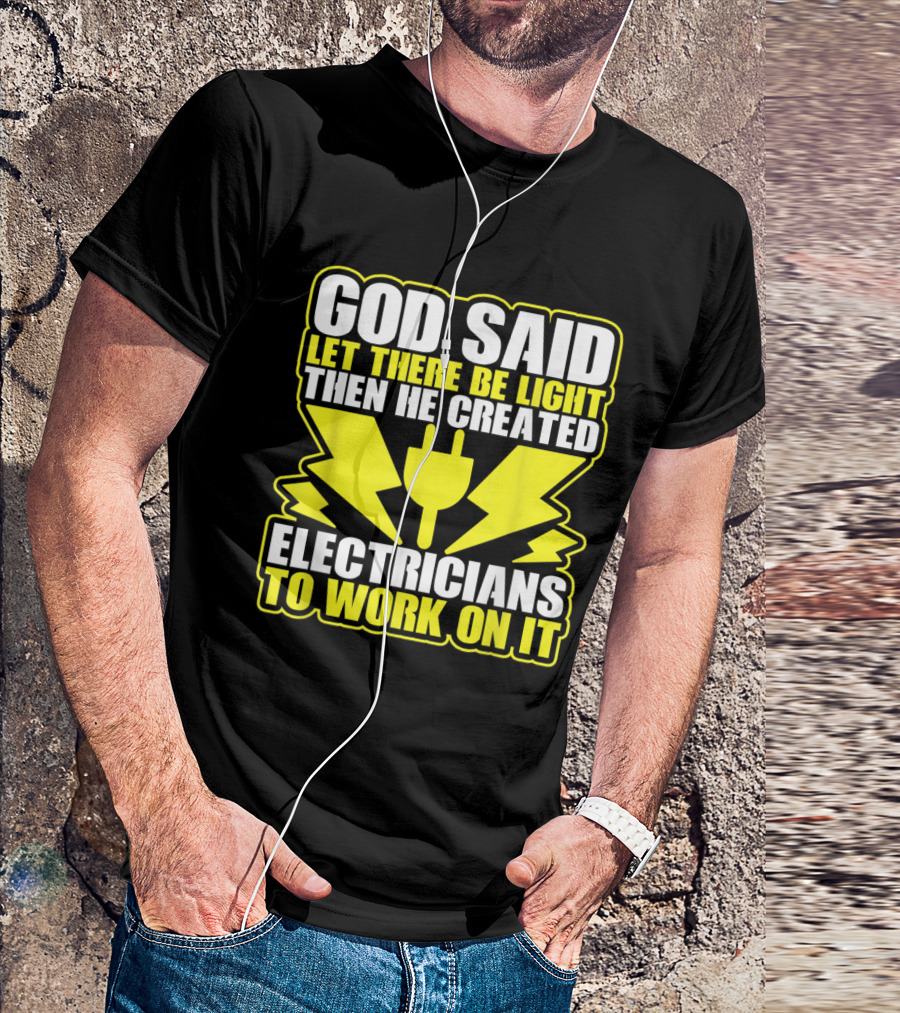 God Said Let There Be Light Then He Created Electricians Funny Fathers T-Shirt