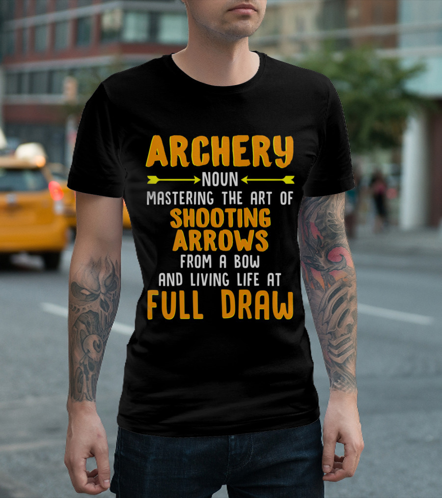 Archery Noun Mastering the Art of Shooting Arrows from a Bow and Living Life at Full Draw T-Shirt
