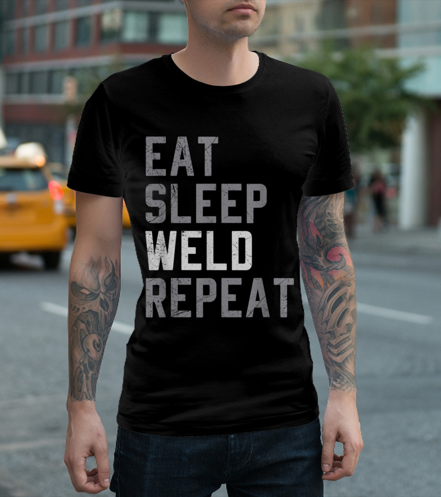 Eat Sleep Weld Repeat Lifestyle Motto for Welders T-Shirt
