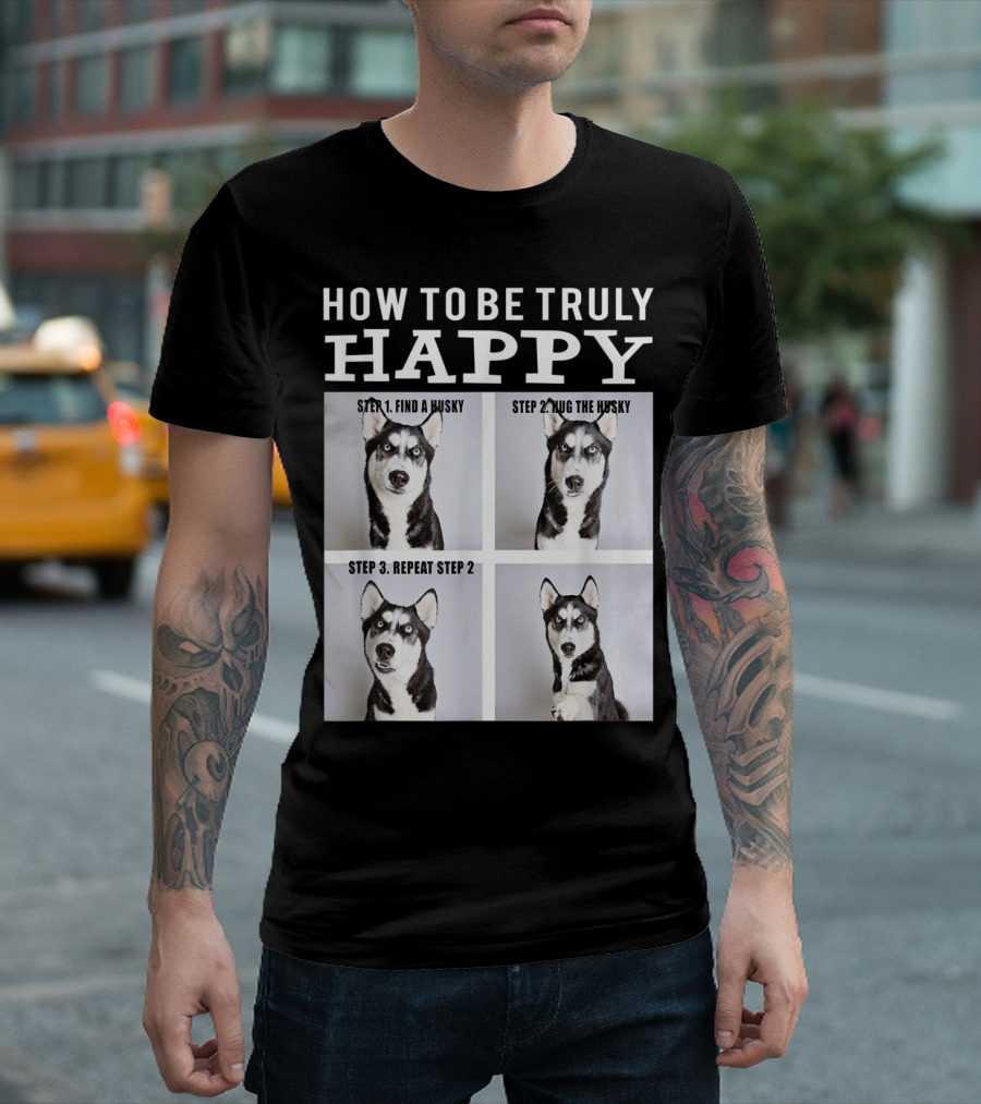 How To Be Truly Happy Funny Cute Husky Face Find Hug Repeat Steps T-Shirt