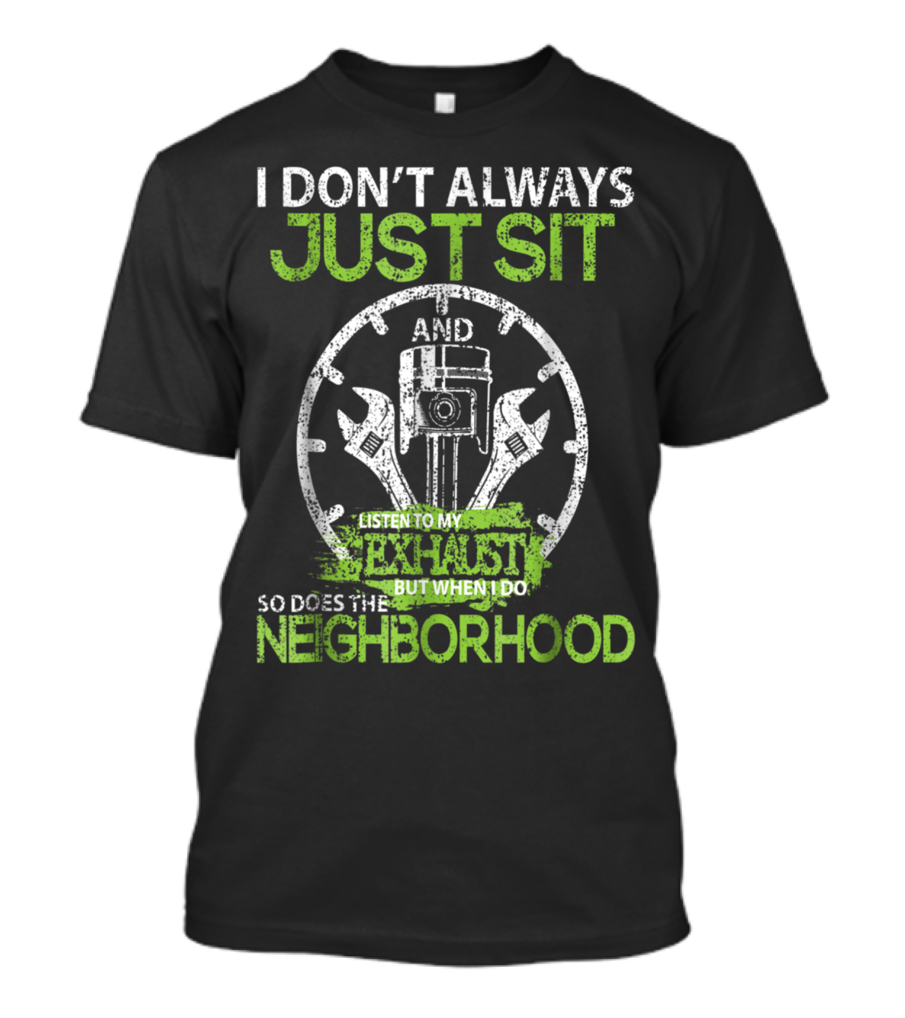 I Don’t Always Just Sit And Listen To My Exhaust But When I Do So Does The Neighborhood Wrenches Graphics T-Shirt