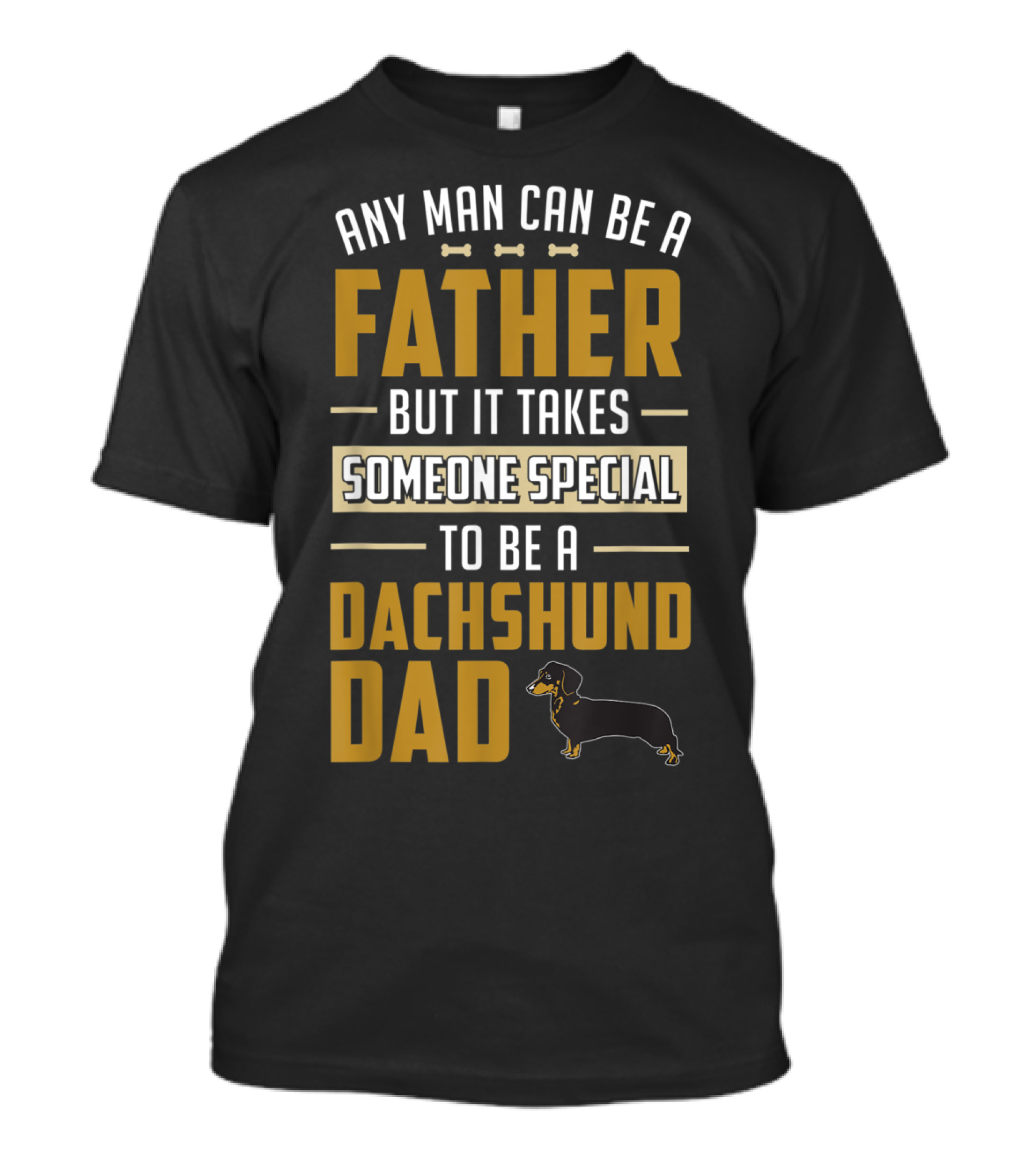 Any Man Can Be A Father But It Takes Someone Special To Be A Dachshund Dad T-Shirt