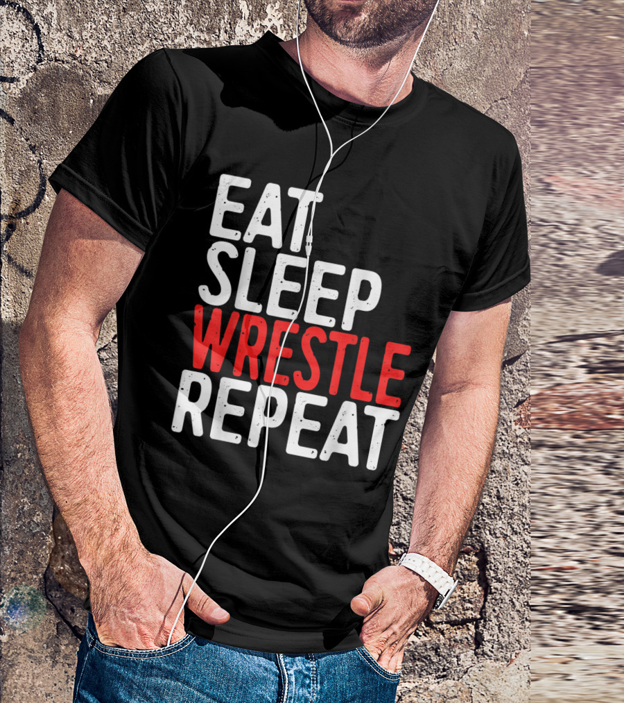 Eat Sleep Wrestle Repeat Wrestling Shirt Motivation For Fans T-Shirt