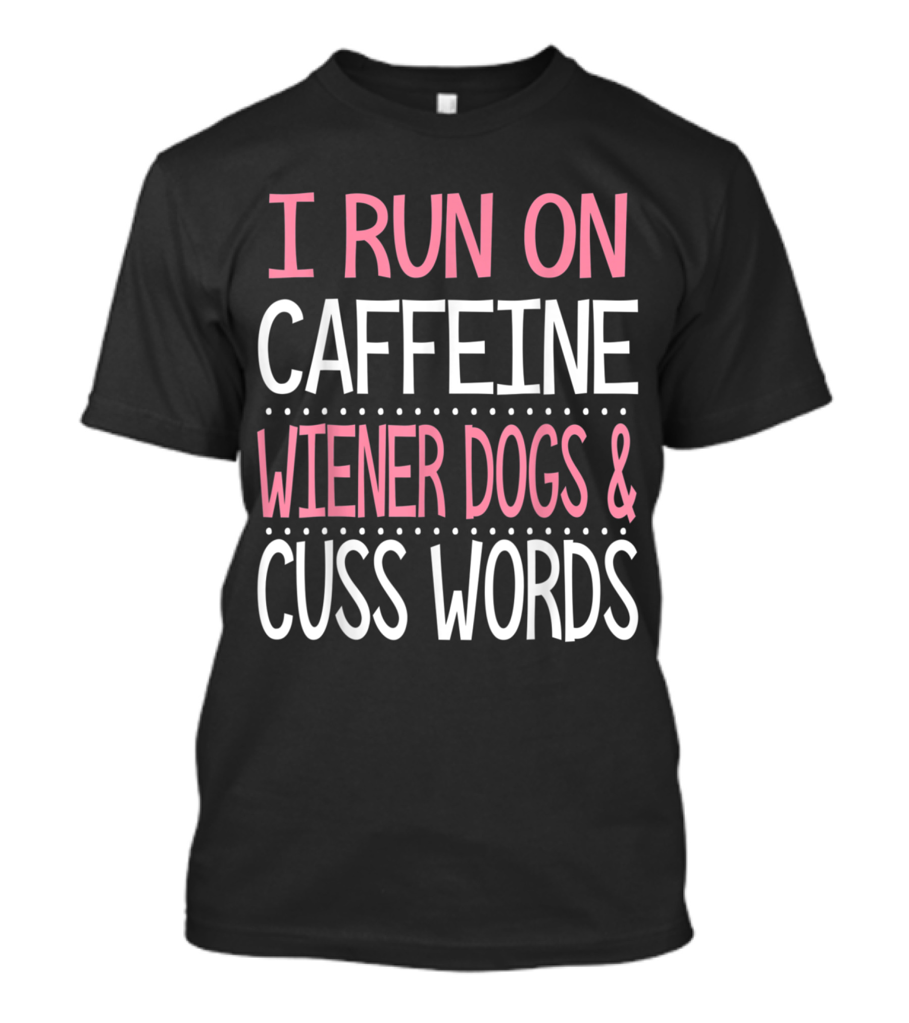I Run On Caffeine Wiener Dogs And Cuss Words Funny Dachshund Owner T-Shirt