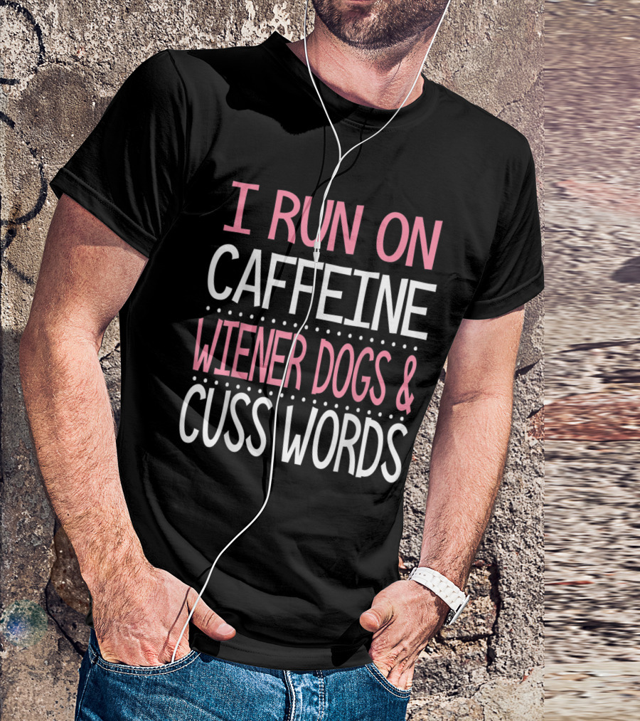 I Run On Caffeine Wiener Dogs And Cuss Words Funny Dachshund Owner T-Shirt