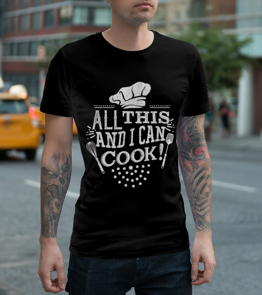Chef Hat Whisk Spatula All This And I Can Cook Playful Kitchen T-Shirt