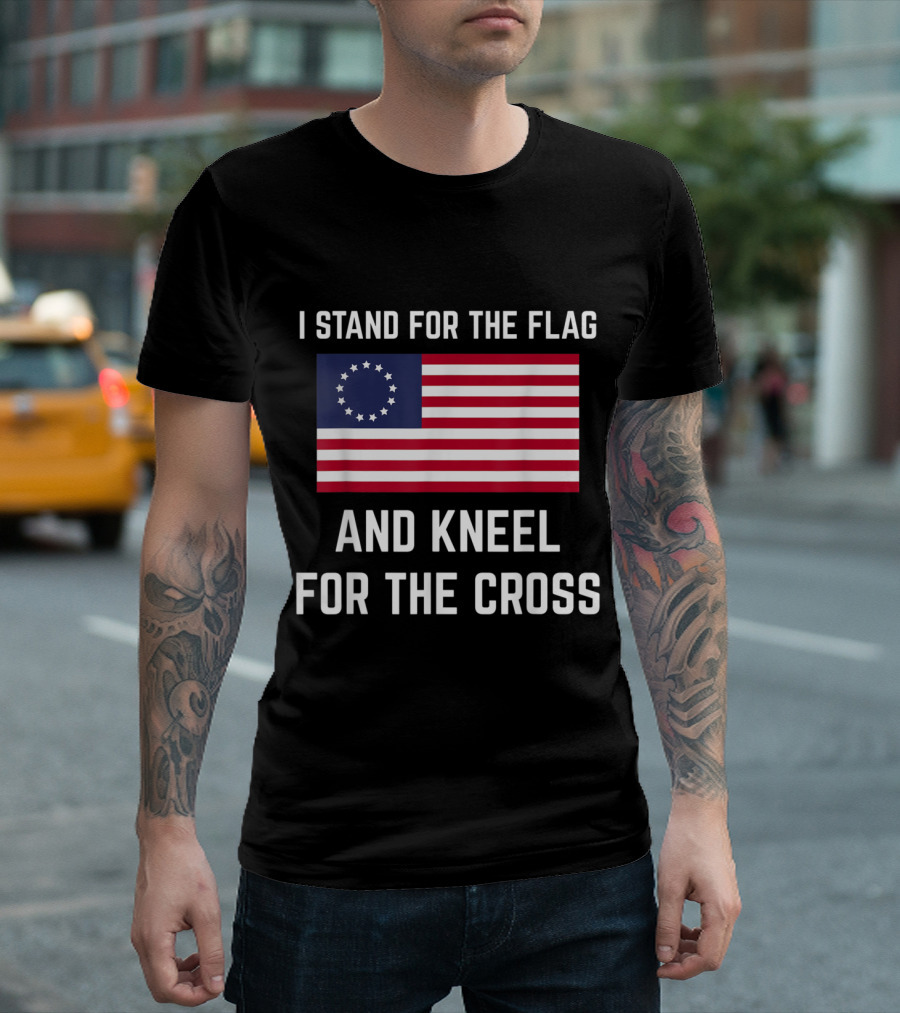 I Stand For The Flag And Kneel For The Cross Betsy Ross Flag T-Shirt