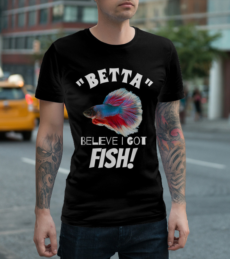 Betta Believe I Got Fish Vivid Betta Concept T-Shirt