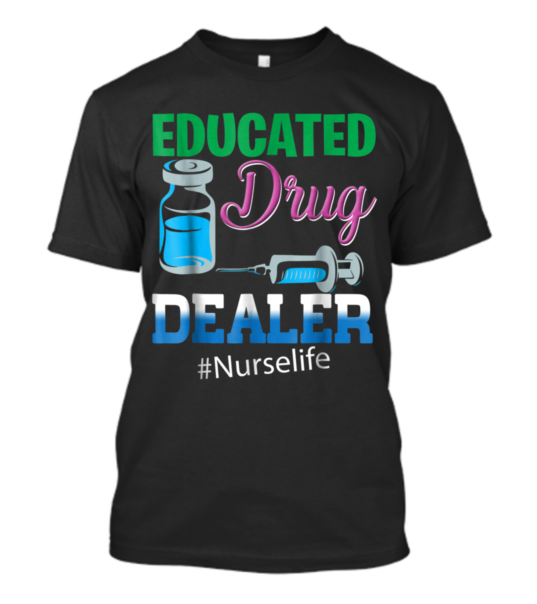 Nurse Life Educated Drug Dealer With Medical Vial And Syringe T-Shirt