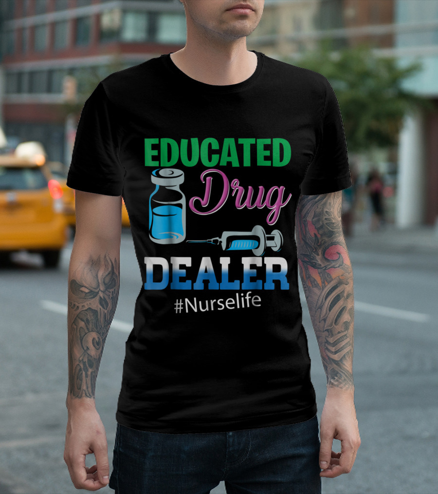 Nurse Life Educated Drug Dealer With Medical Vial And Syringe T-Shirt